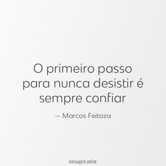 O primeiro passo para nunca desistir é sempre confiar