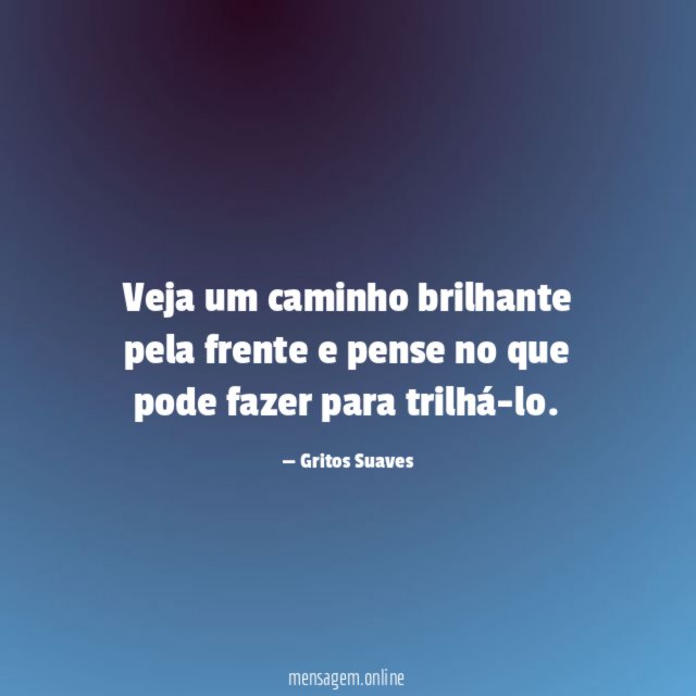 Veja um caminho brilhante pela frente e pense