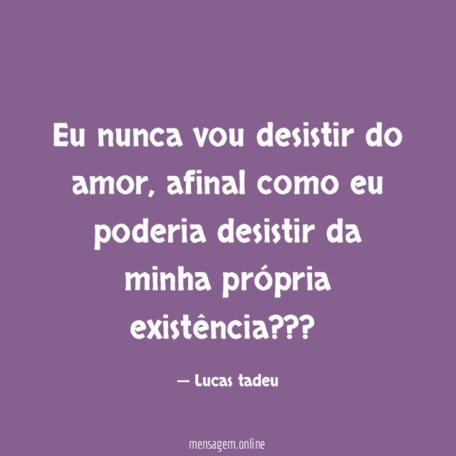 Eu nunca vou desistir do amor