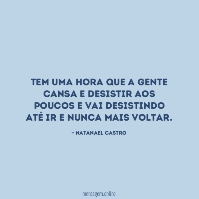 Tem uma hora que a gente cansa