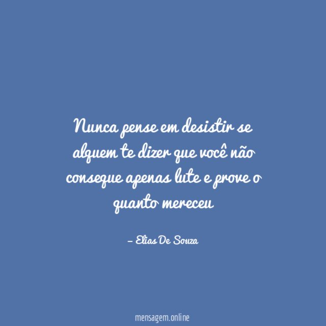 Nunca pense em desistir se alquem te dizer