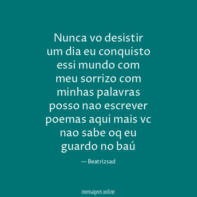 Nunca vo desistir um dia eu conquisto essi