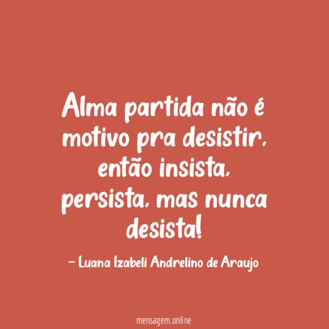 Alma partida não é motivo pra desistir