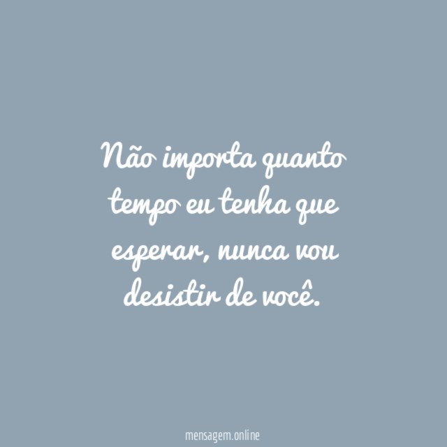 Não importa quanto tempo eu tenha que esperar