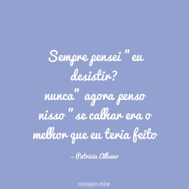 Sempre pensei "eu desistir