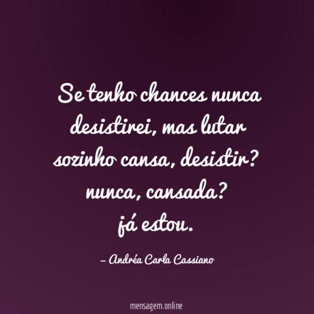 Se tenho chances nunca desistirei