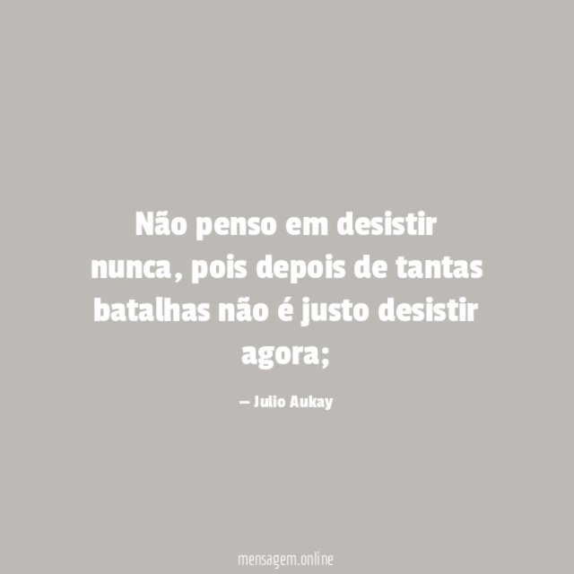Não penso em desistir nunca