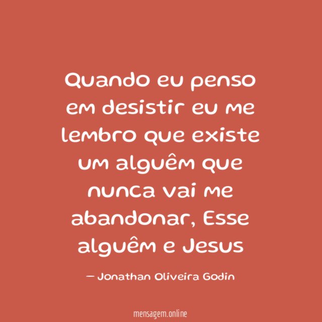 Quando eu penso em desistir eu me lembro