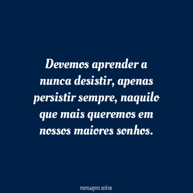 Devemos aprender a nunca desistir
