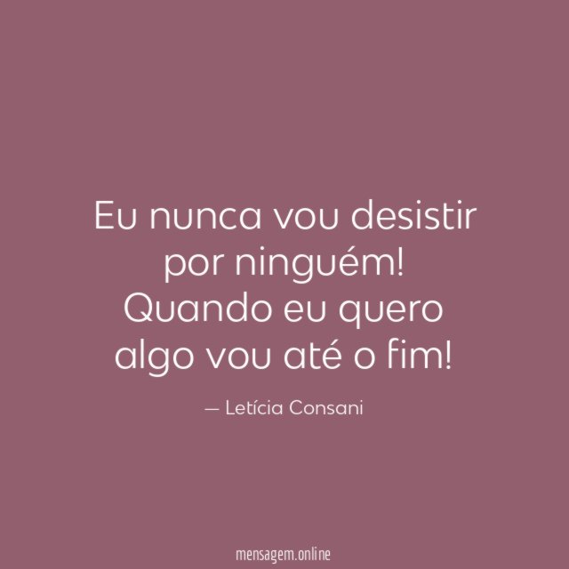 Eu nunca vou desistir por ninguém
