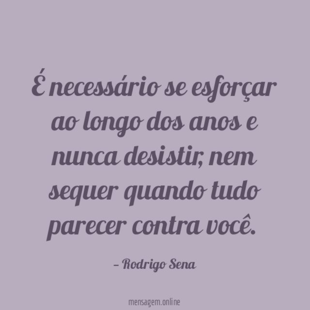 É necessário se esforçar ao longo dos anos e nunca desistir