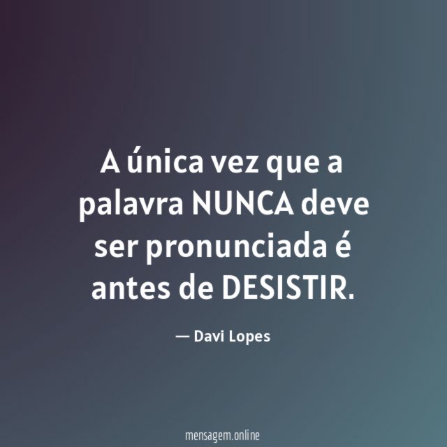 A única vez que a palavra NUNCA deve