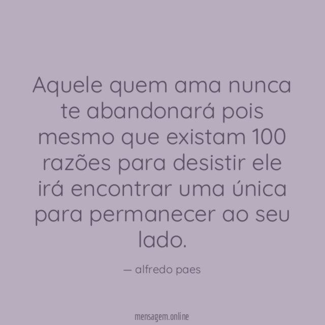 Aquele quem ama nunca te abandonará pois mesmo