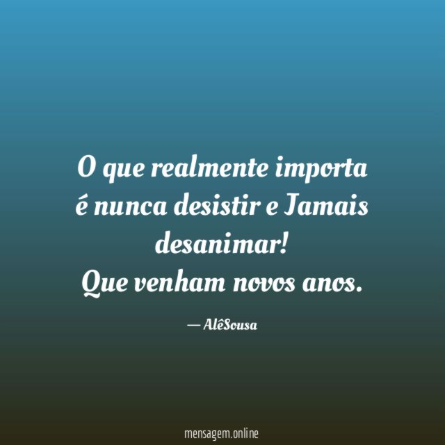 O que realmente importa é nunca desistir e Jamais desanimar