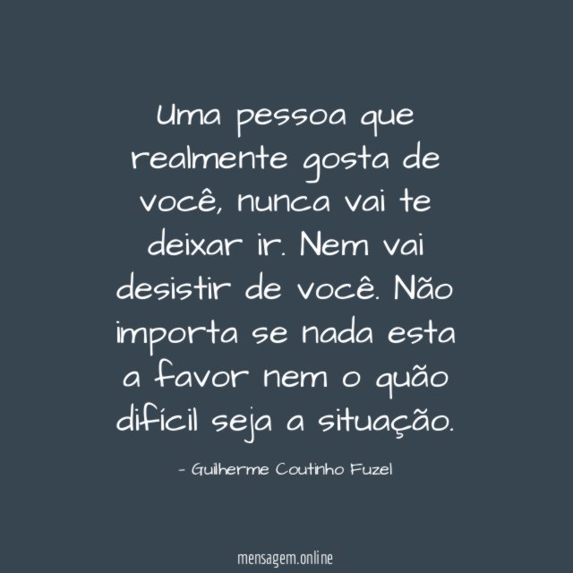 Uma pessoa que realmente gosta de você