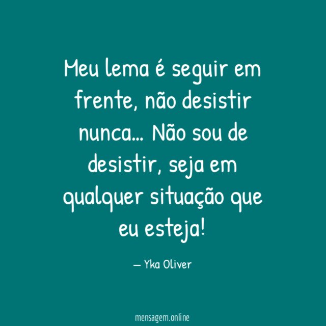 Meu lema é seguir em frente