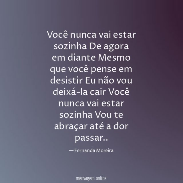 Você nunca vai estar sozinha De agora em diante Mesmo