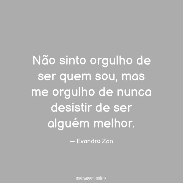 Não sinto orgulho de ser quem sou