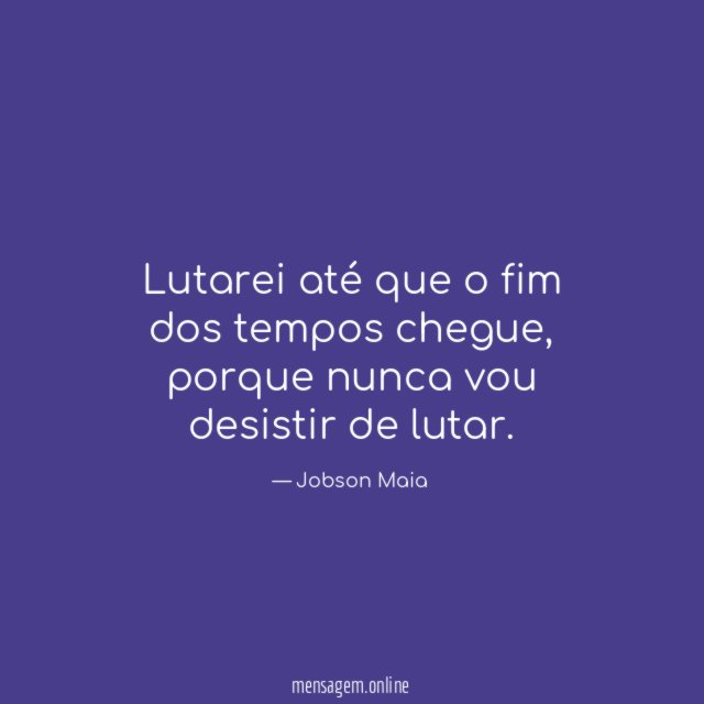 Lutarei até que o fim dos tempos chegue