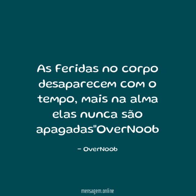 As Feridas no corpo desaparecem com o tempo