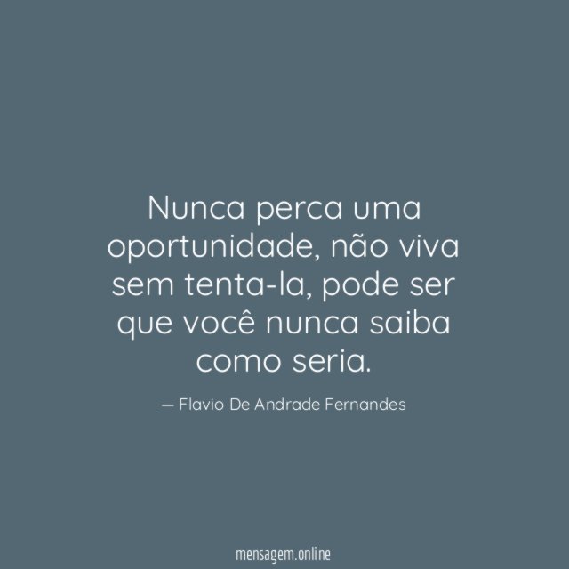 Nunca perca uma oportunidade