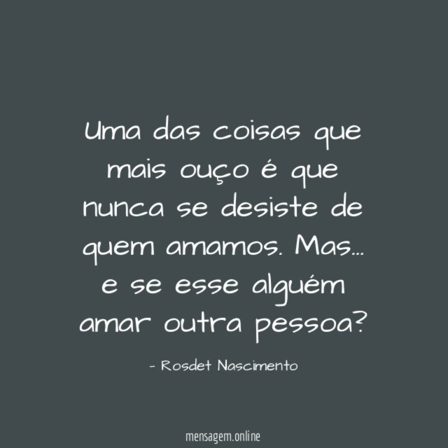 Uma das coisas que mais ouço é que