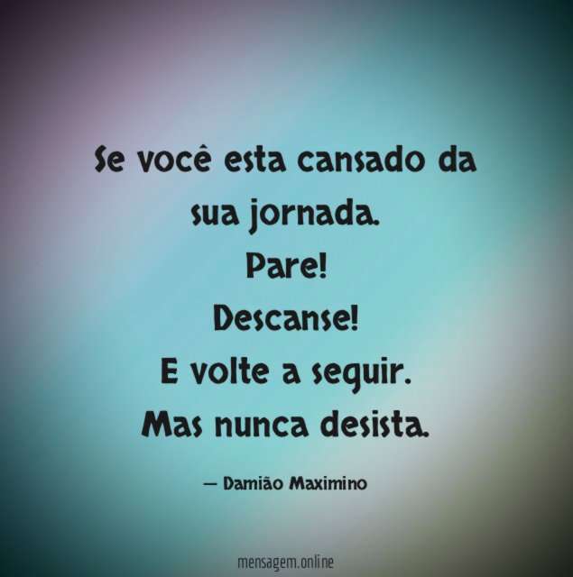 Se você esta cansado da sua jornada