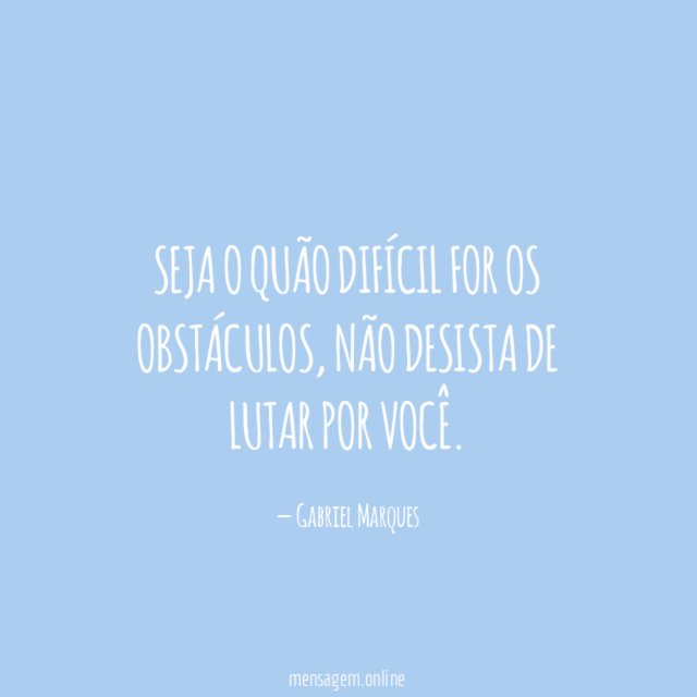 Seja o quão difícil for os obstáculos