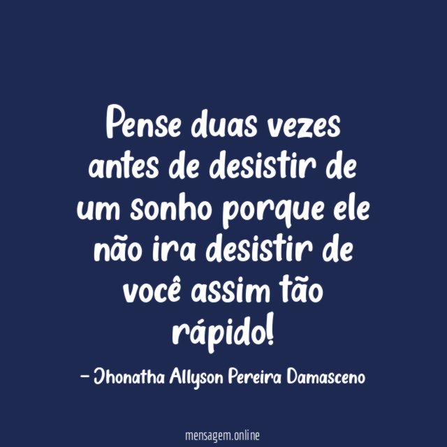 Pense duas vezes antes de desistir de um
