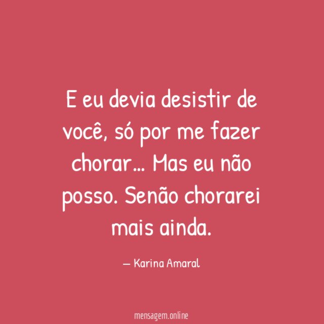 E eu devia desistir de você
