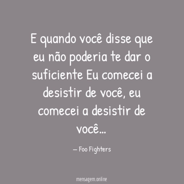 E quando você disse que eu não poderia