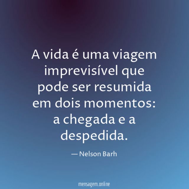 A vida é uma viagem imprevisível que pode