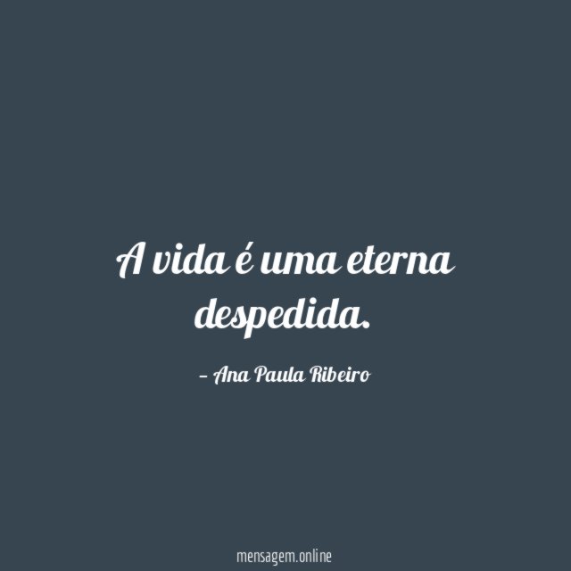 A vida é uma eterna despedida