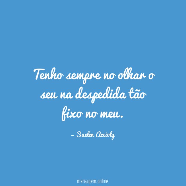 Tenho sempre no olhar o seu na despedida