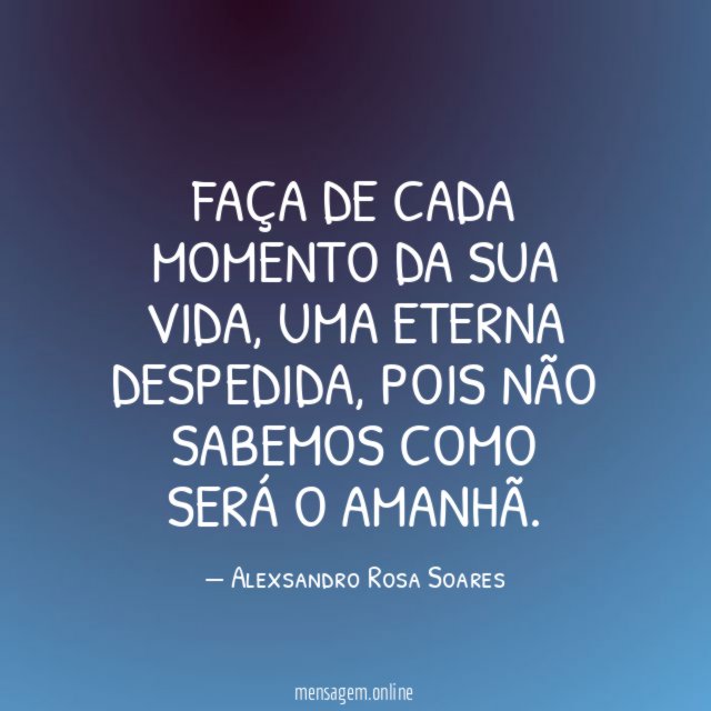 Faça de cada momento da sua vida