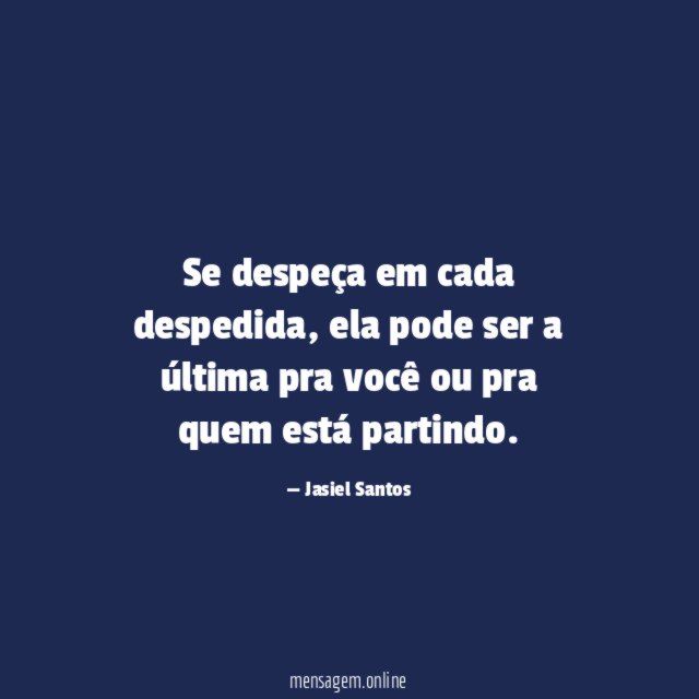 Se despeça em cada despedida