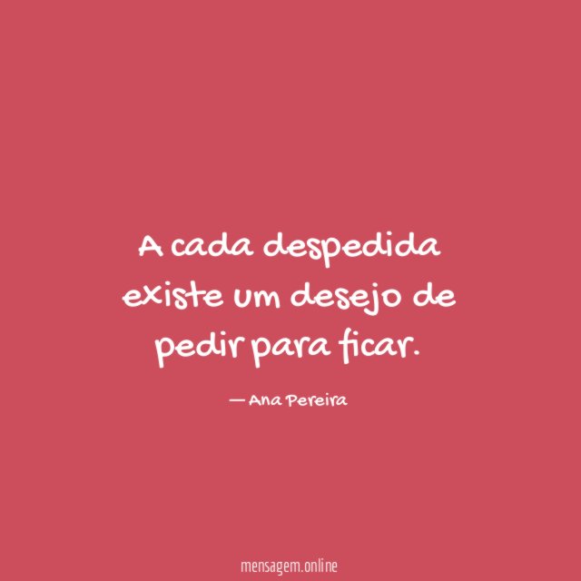 A cada despedida existe um desejo de pedir para ficar