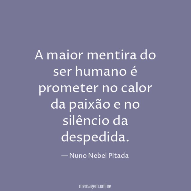 A maior mentira do ser humano é prometer