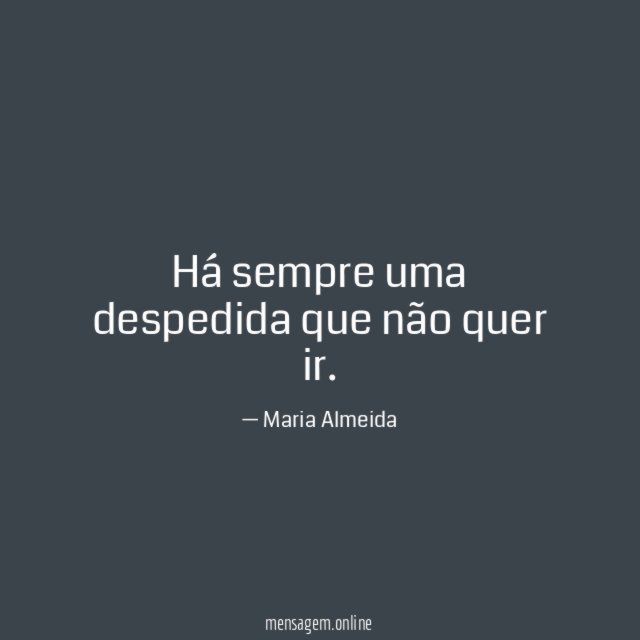Há sempre uma despedida que não quer ir