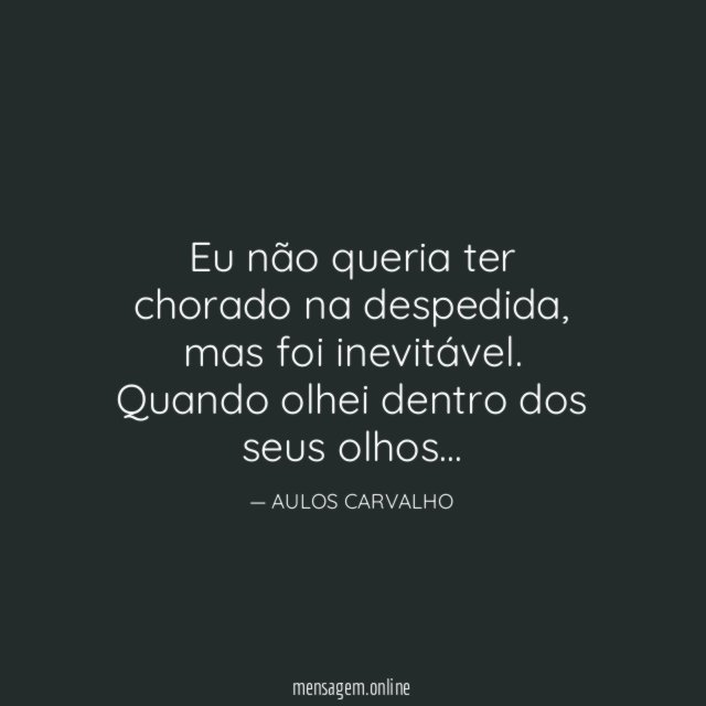 Eu não queria ter chorado na despedida