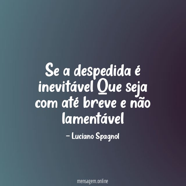 Se a despedida
é inevitável