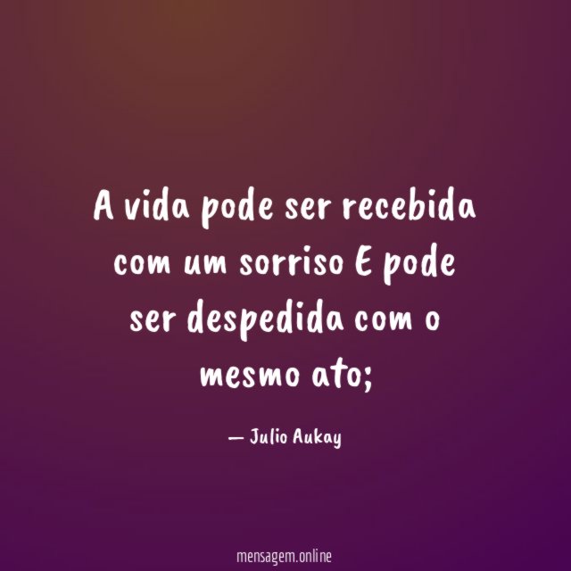 A vida pode ser recebida com um sorriso E