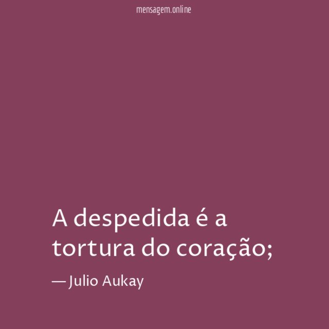 A despedida é a tortura do coração