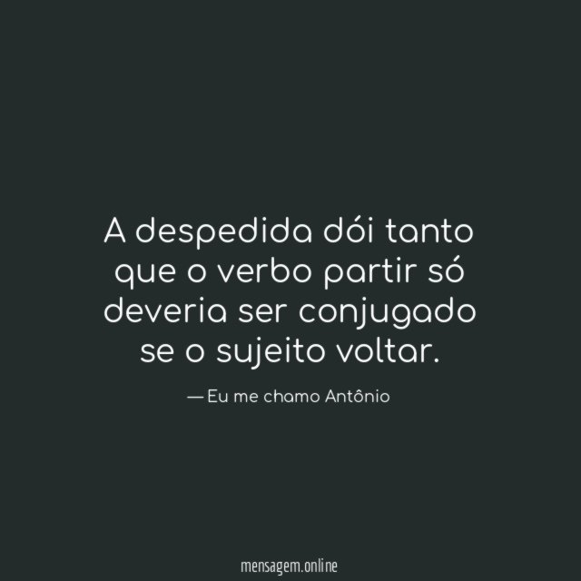 A despedida dói tanto que o verbo partir