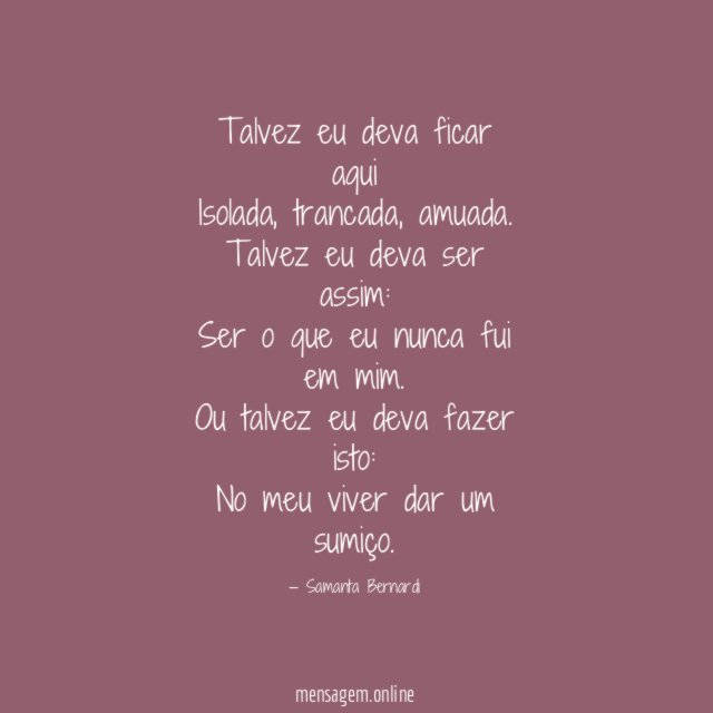 Talvez eu deva ficar aqui
Isolada, trancada, amuada.