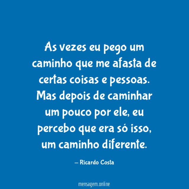 As vezes eu pego um caminho que me