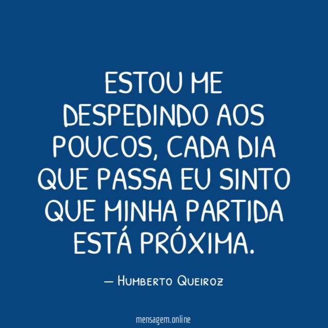 Estou me despedindo aos poucos