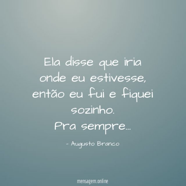 Ela disse que iria onde eu estivesse