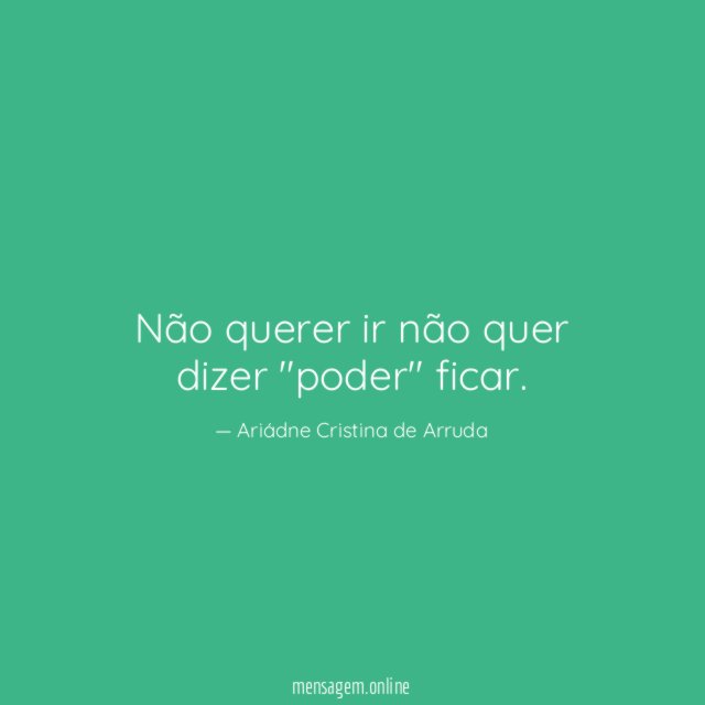Não querer ir não quer dizer "poder" ficar