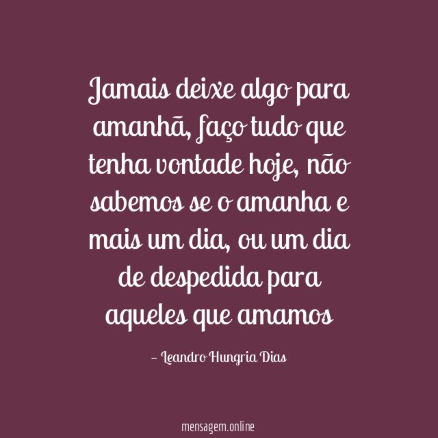 Jamais deixe algo para amanhã